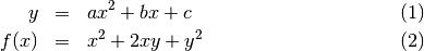 \begin{eqnarray}
   y    & = & ax^2 + bx + c \\
   f(x) & = & x^2 + 2xy + y^2
\end{eqnarray}